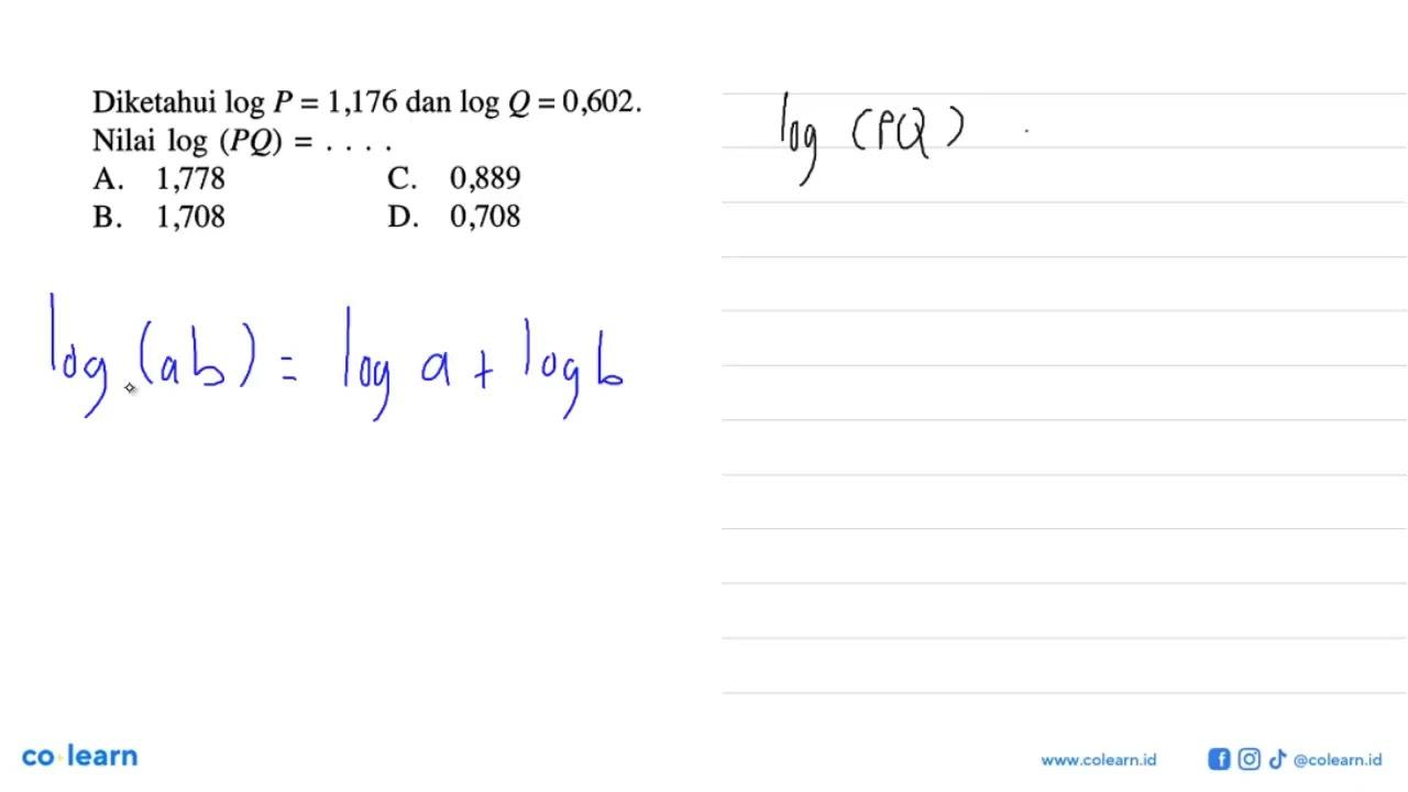 Diketahui log P = 1,176 dan log Q =0,602. Nilai log (PQ) =