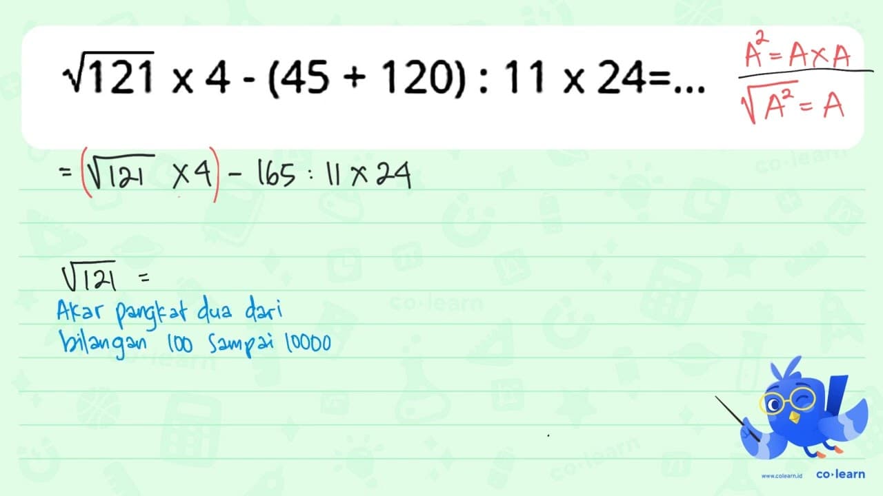 akar(121) x 4 - (45 + 120) : 11 x 24 = ...