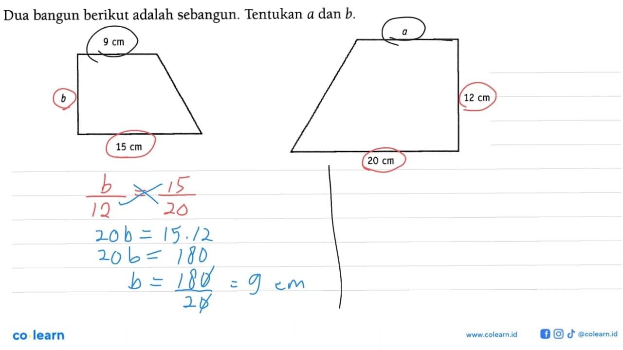 Dua bangun berikut adalah sebangun. Tentukan a dan b.9 cm b