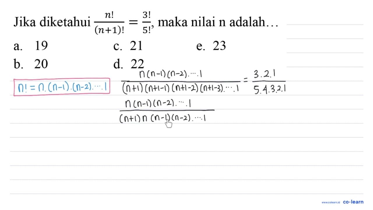 Jika diketahui n!/((n + 1)!) = 3!/5!, maka nilai n