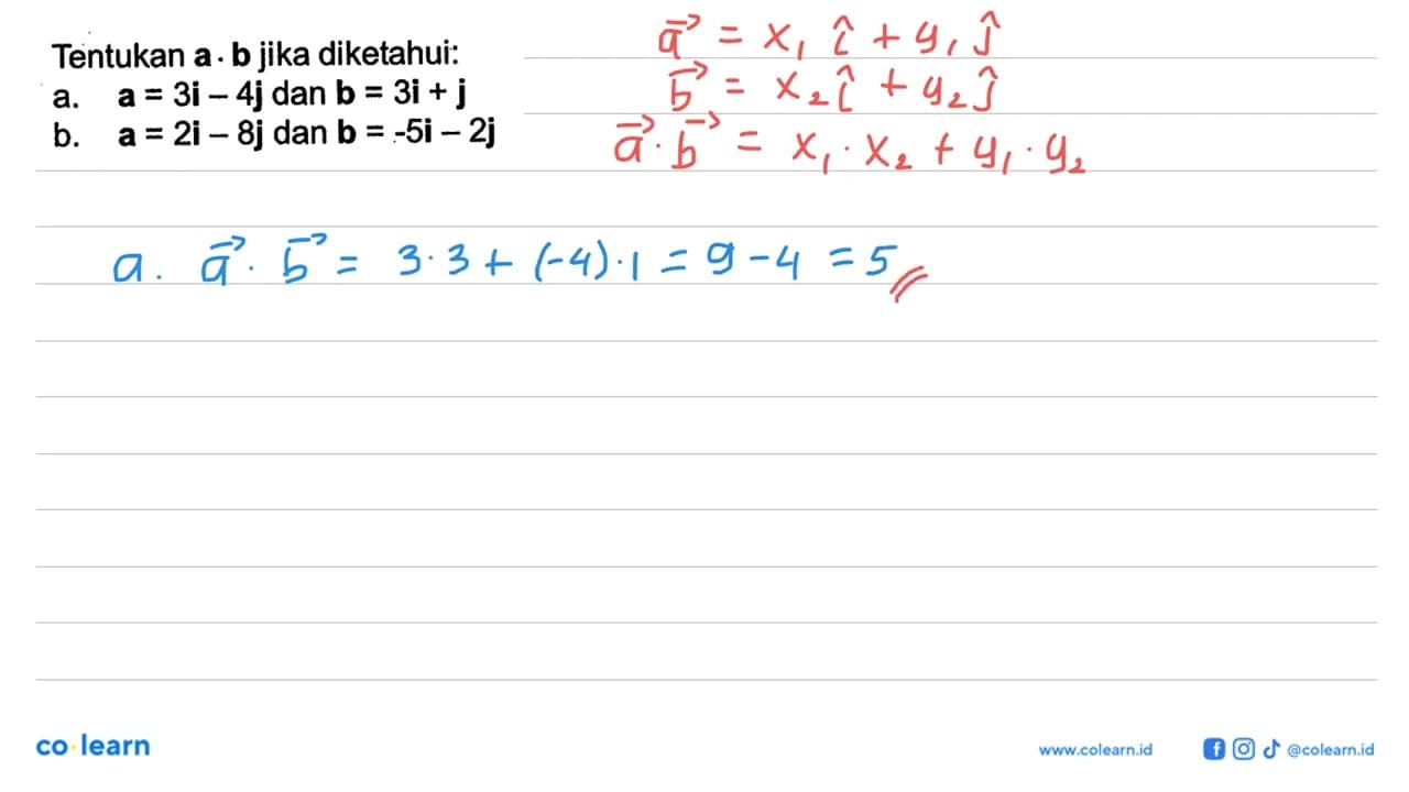 Tentukan a.b jika diketahui: a. a=3 i-4 j dan b=3 i+j b.