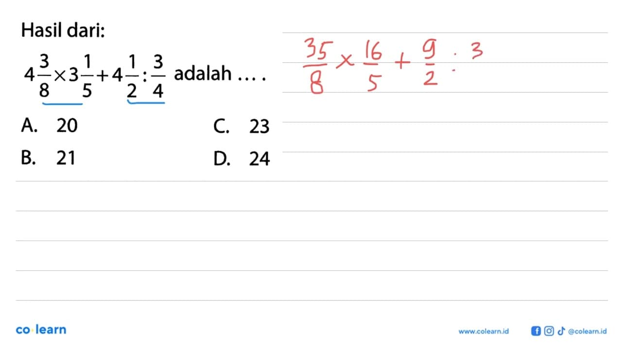 Hasil dari: 4 3/8 x 3 1/5 + 4 1/2 : 3/4 adalah ....