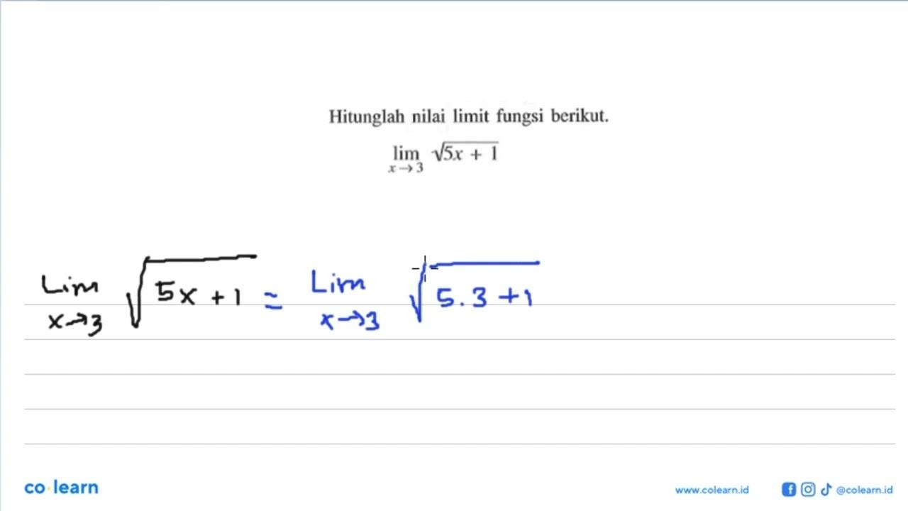 Hitunglah nilai limit fungsi berikut. lim x -> 3 akar(5x+1)