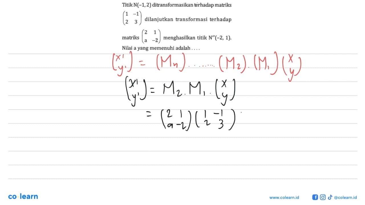 Titik N(-1,2) ditransformasikan terhadap matriks (1 -1 2 3)