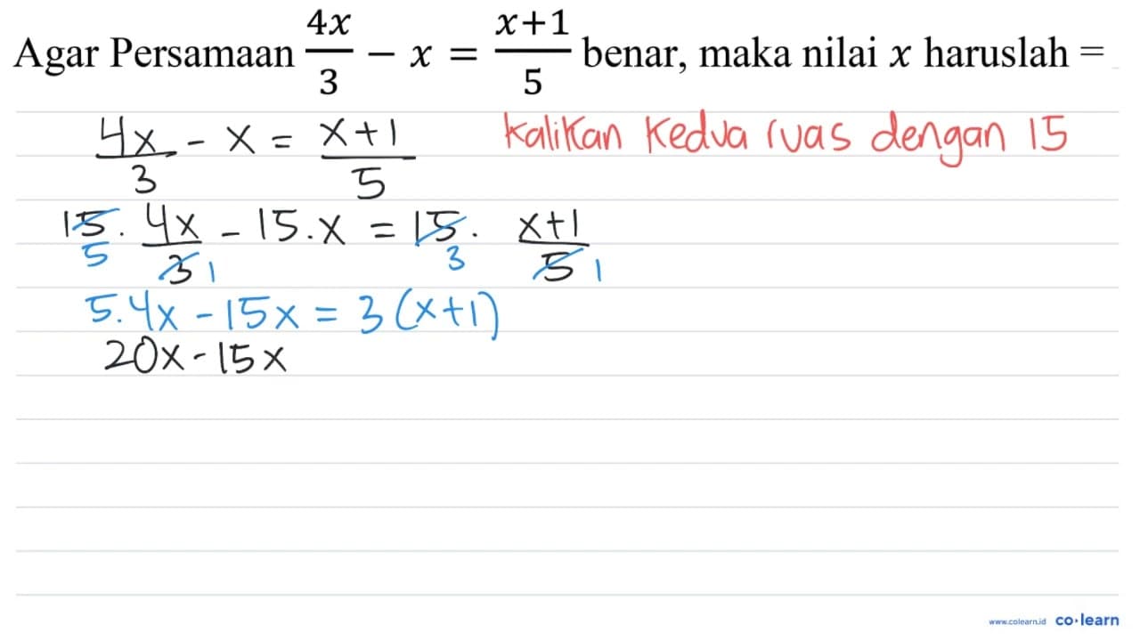 Agar Persamaan (4 x)/(3)-x=(x+1)/(5) benar, maka nilai x