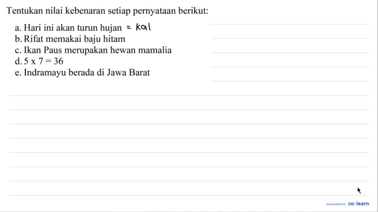 Tentukan nilai kebenaran setiap pernyataan berikut: a. Hari