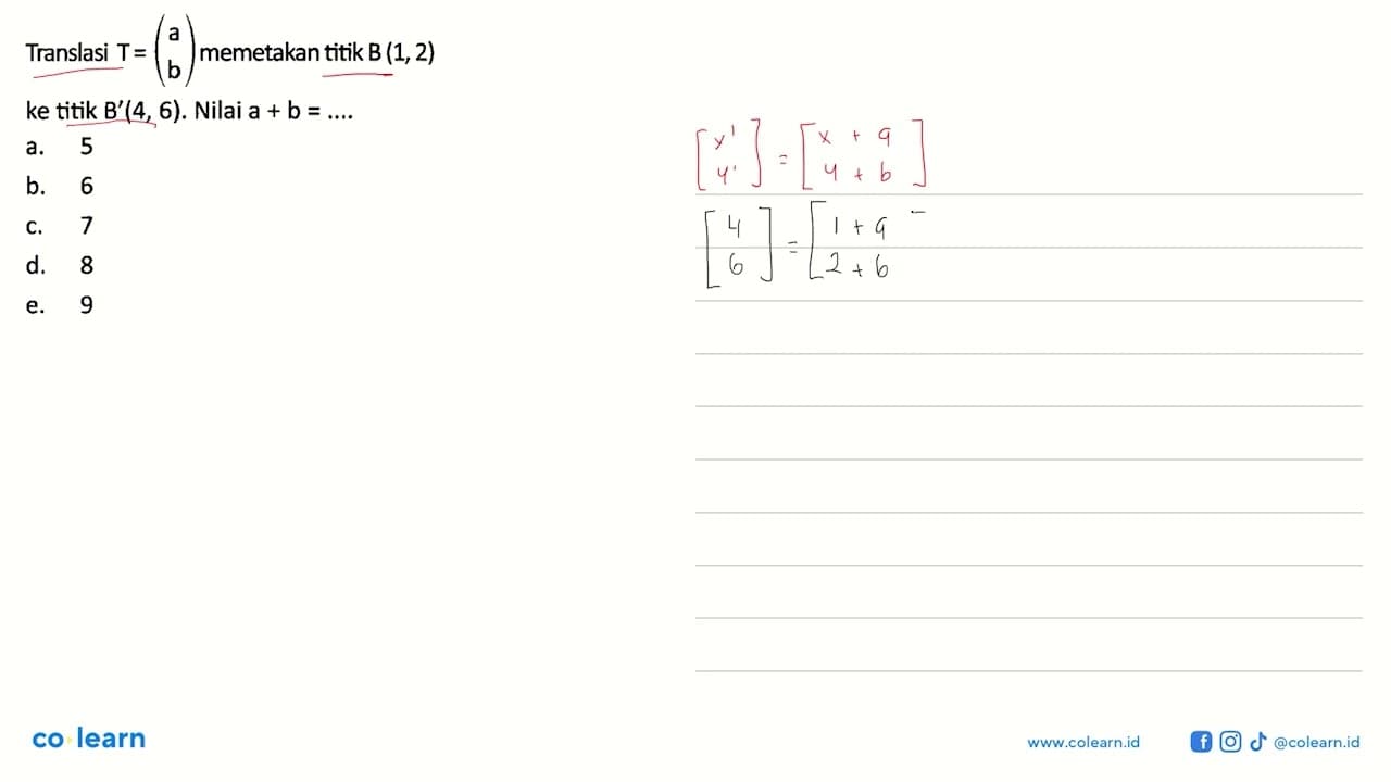 Translasi T=(a b) memetakan titik B(1,2) ke titik B'(4,6).