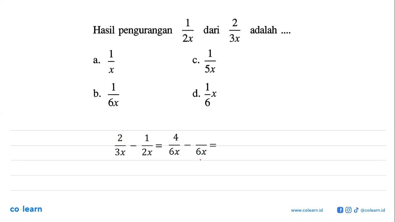 Hasil pengurangan 1/2x dari 2/3x adalah ....