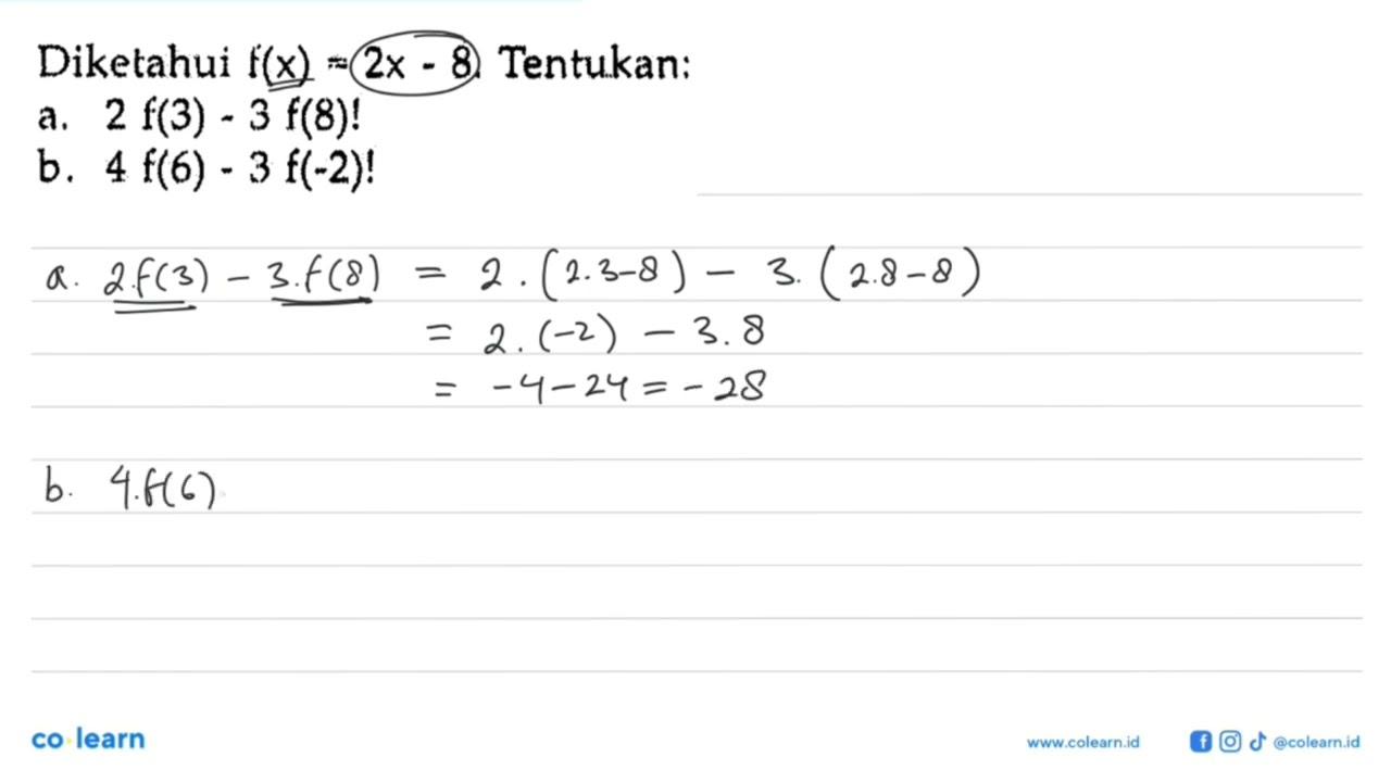 Diketahui f(x) = 2x - 8, Tentukan: a. 2 f(3) - 3 f(8)! b. 4