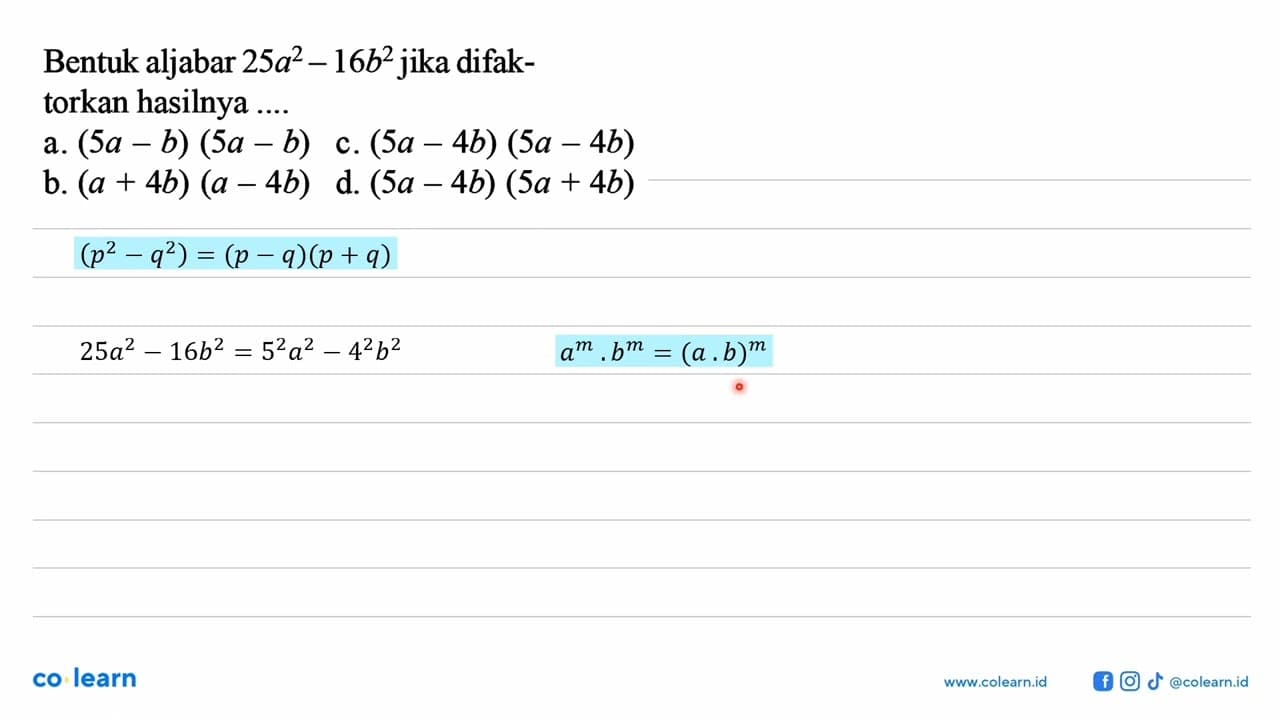 Bentuk aljabar 25 a^2 - 16b^2 jika difaktorkan hasilnya