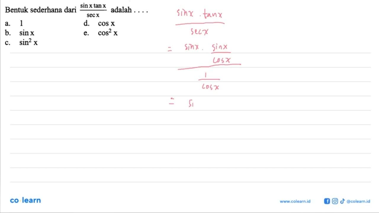 Bentuk sederhana dari sinx tanx/secx adalah .... a. 1d.