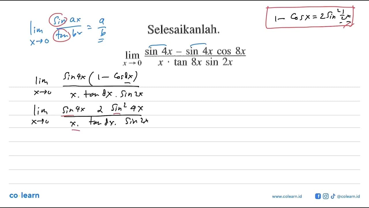 Selesaikanlah. limit x->0 (sin 4x-sin 4x cos 8x)/(x.tan 8x