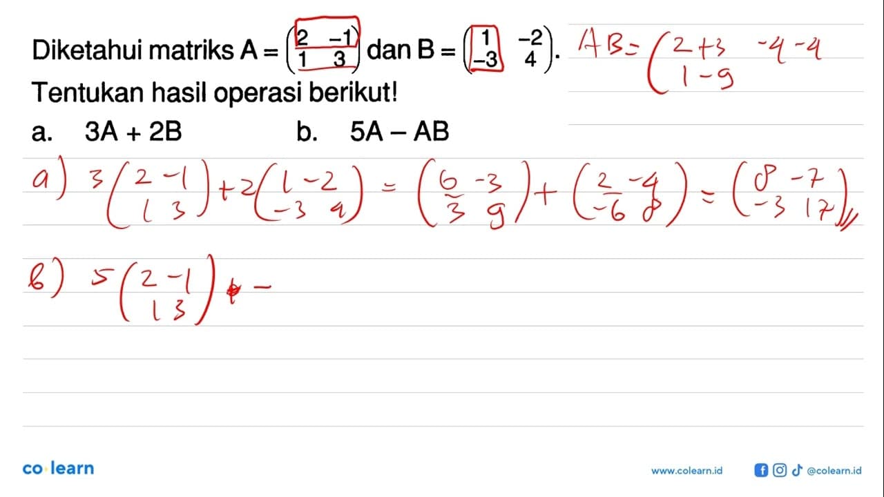 Diketahui matriks A = (2 -1 1 3) dan B = (1 -2 -3 4).