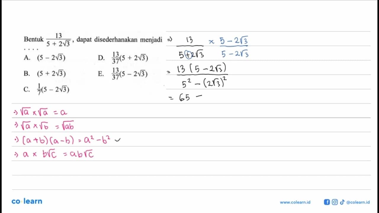 Bentuk 13/(5 + 2akar(3)), dapat disederhanakan menjadi....