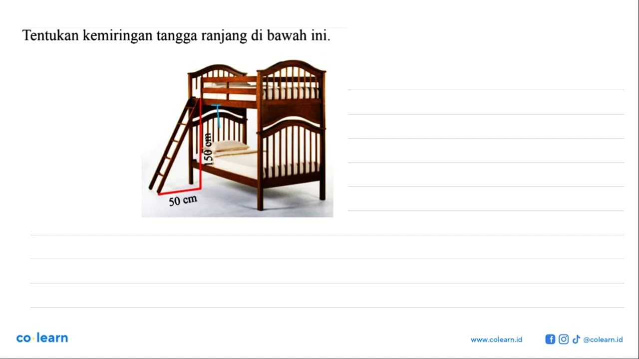 Tentukan kemiringan tangga ranjang di bawah ini 150 cm 50