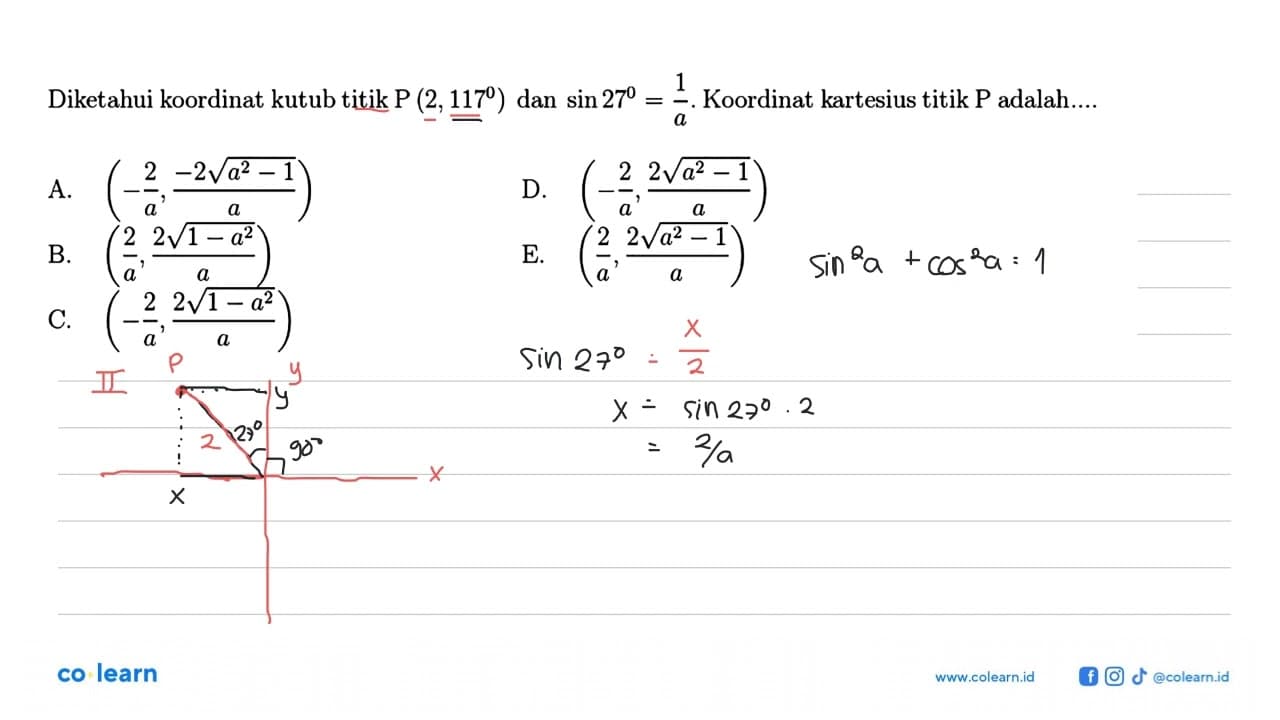 Diketahui koordinat kutub titik P(2,117) dan sin 27=1/a.