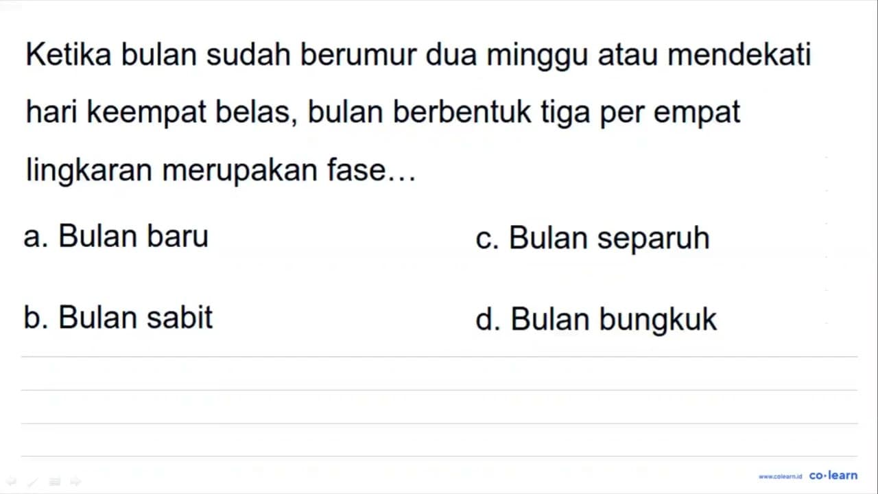 Ketika bulan sudah berumur dua minggu atau mendekati hari