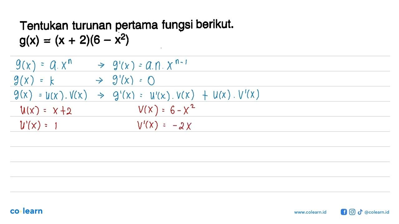 Tentukan turunan pertama fungsi berikut. g(x)=(x+2)(6-x^2)