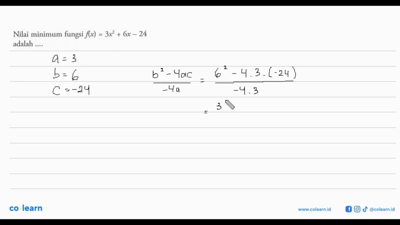 Nilai minimum fungsi f(x)=3x^2+6x-24 adalah ....