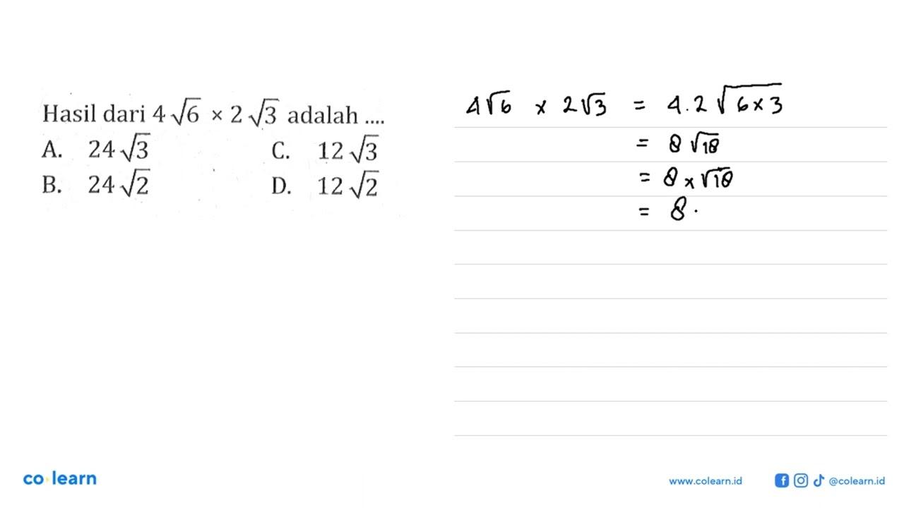 Hasil dari 4 akar(6) x 2 akar(3) adalah... A. 24 akar(3) C.