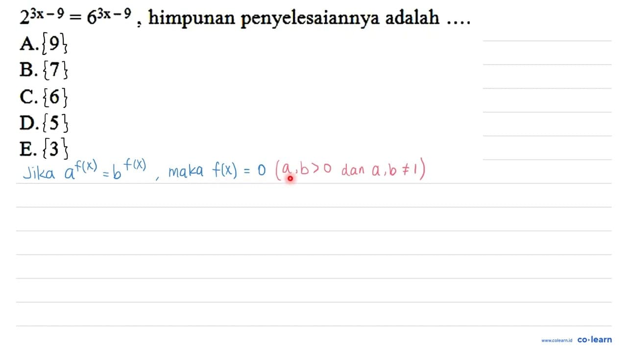 2^(3 x-9)=6^(3 x-9) , himpunan penyelesaiannya adalah ...