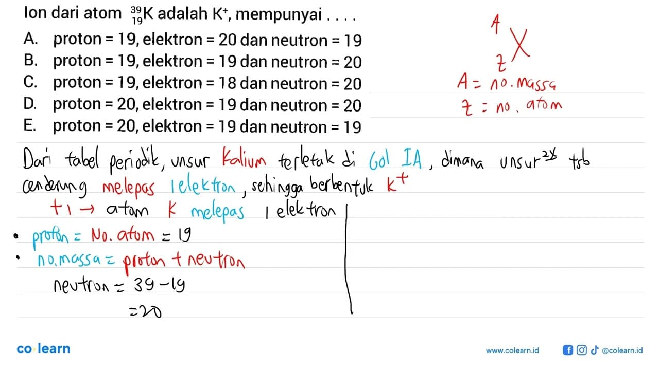 Ion dari atom 39 19 K adalah K^+, mempunyai....