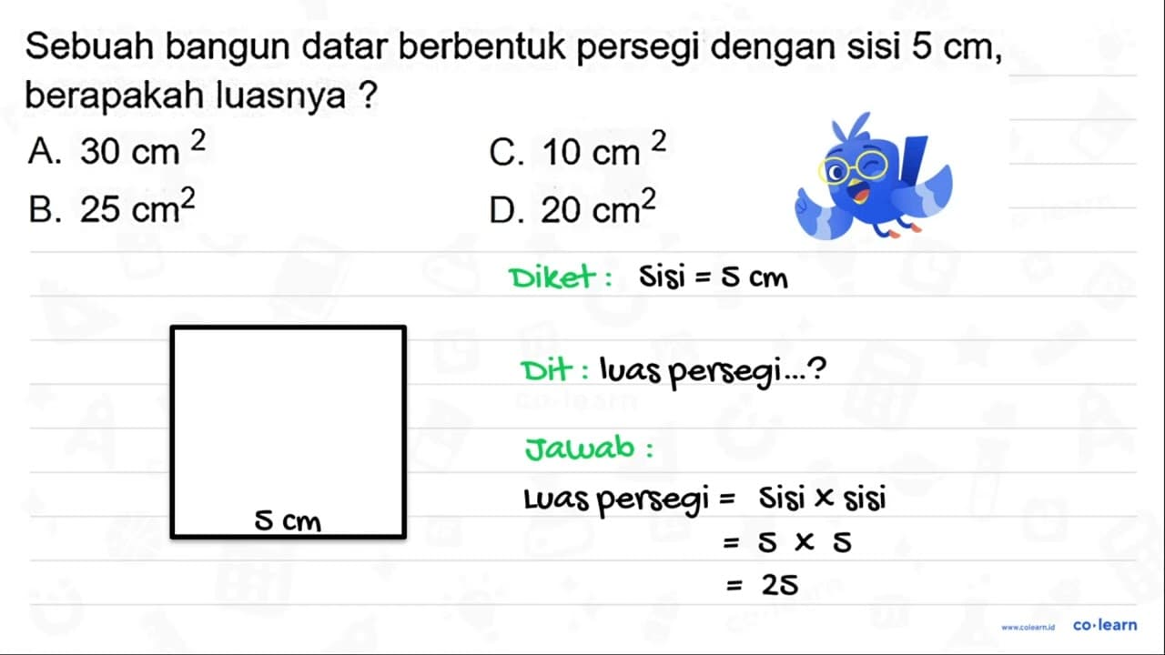 Sebuah bangun datar berbentuk persegi dengan sisi 5 cm ,