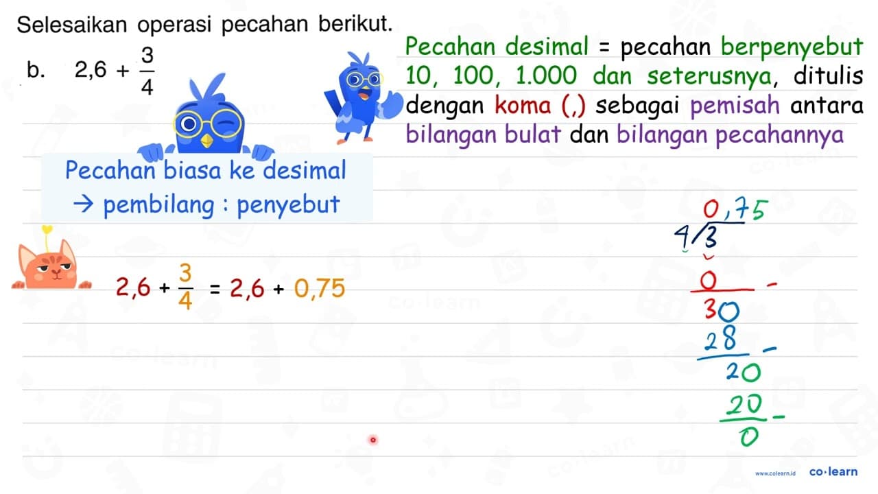 Selesaikan operasi pecahan berikut. b. 2,6+(3)/(4)