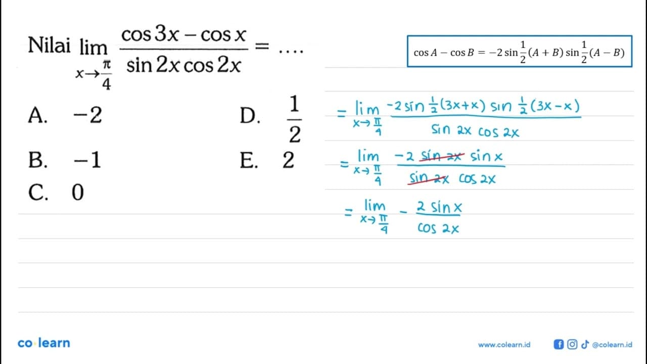 Nilai lim x->pi/4cos3x-cos x/sin2 x cos2 x=...