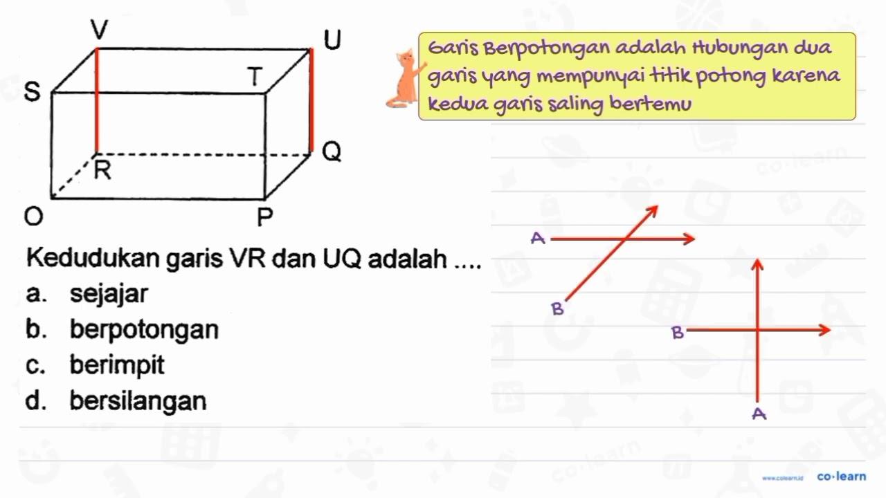 Kedudukan garis VR dan UQ adalah a. sejajar b. berpotongan