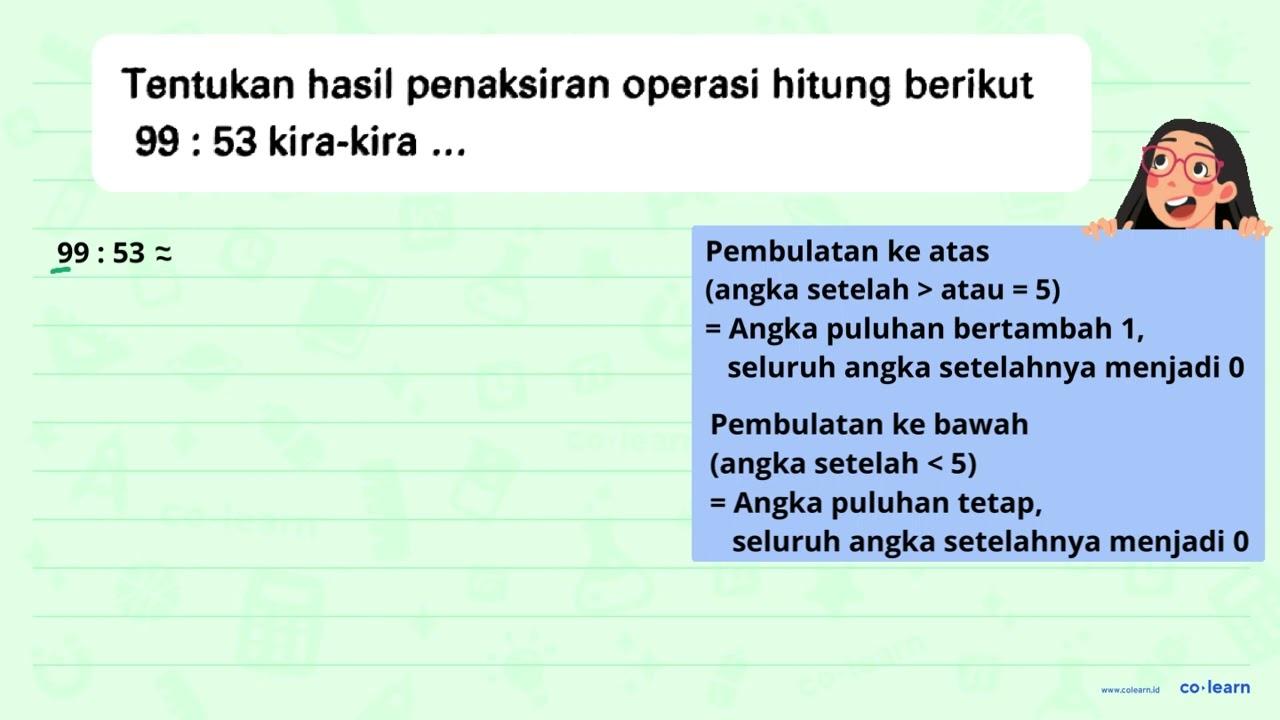 Tentukan hasil penaksiran operasi hitung berikut 99 : 53