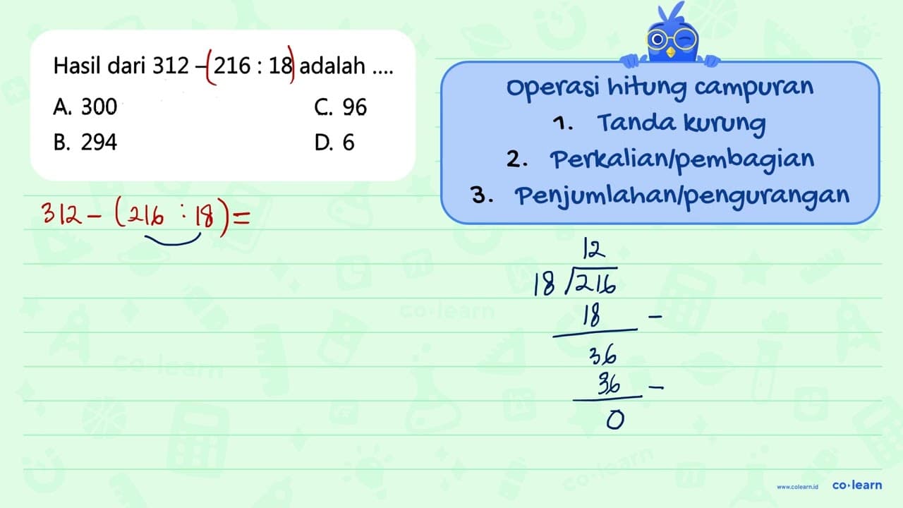 Hasil dari 312 - 216 : 18 adalah ....