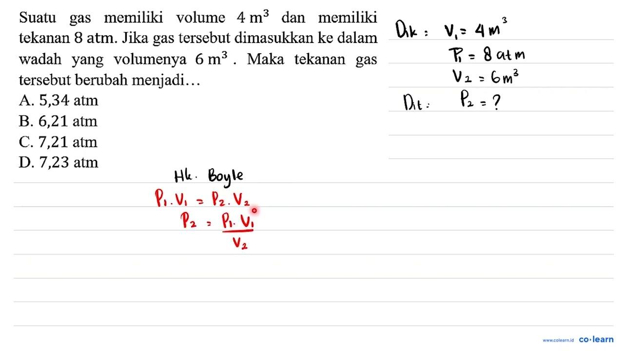 Suatu gas memiliki volume 4 m^3 dan memiliki tekanan 8 atm.