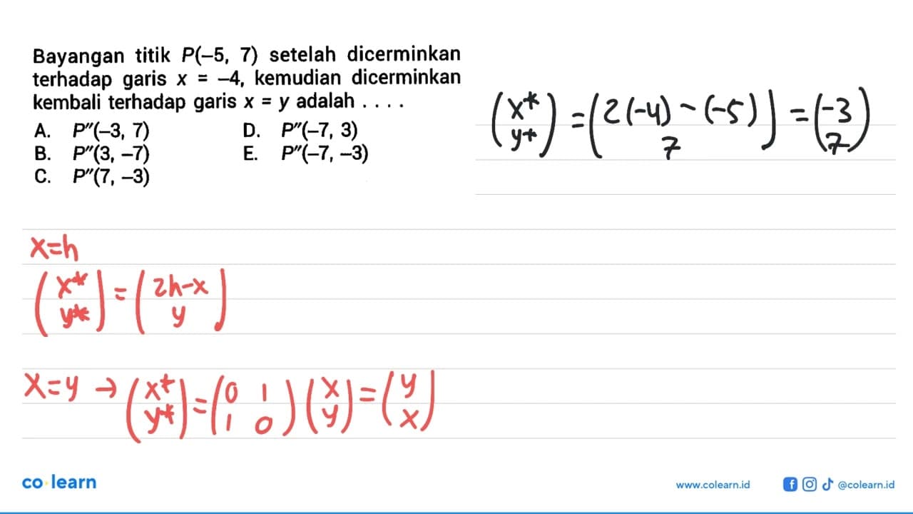 Bayangan titik P(-5,7) setelah dicerminkan terhadap garis