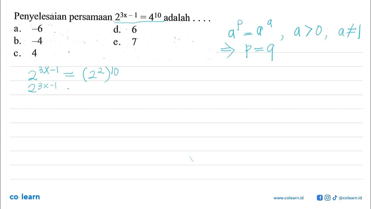 Penyelesaian persamaan 2^(3x-1)=4^10 adalah ....