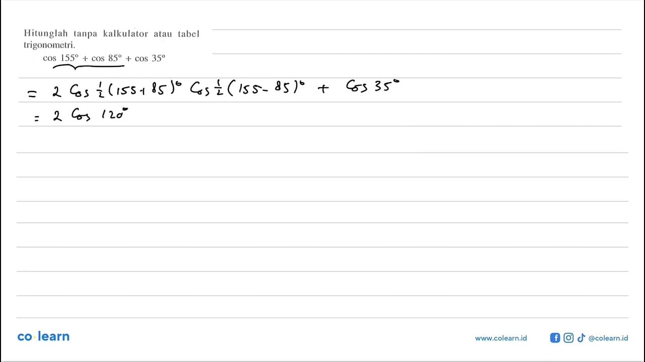 Hitunglah tanpa kalkulator atau tabel trigonometri. cos