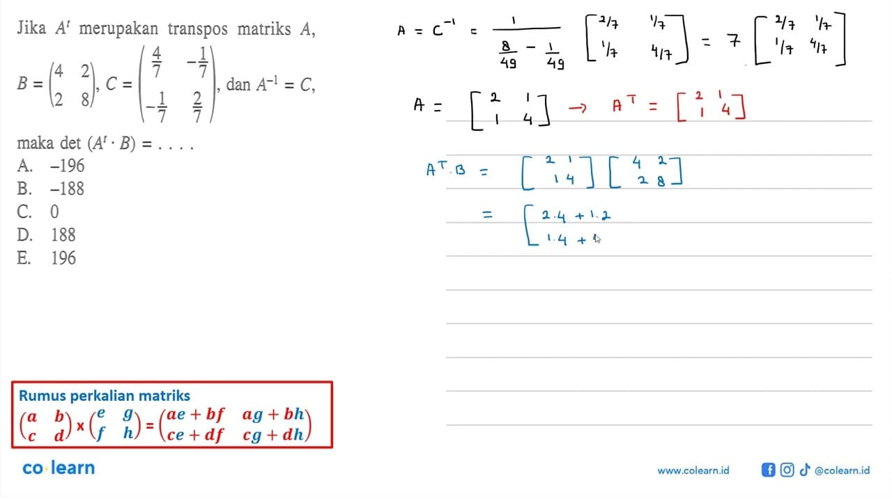 Jika A^t merupakan transpos matriks A, B=(4 2 2 8), C=(4/7