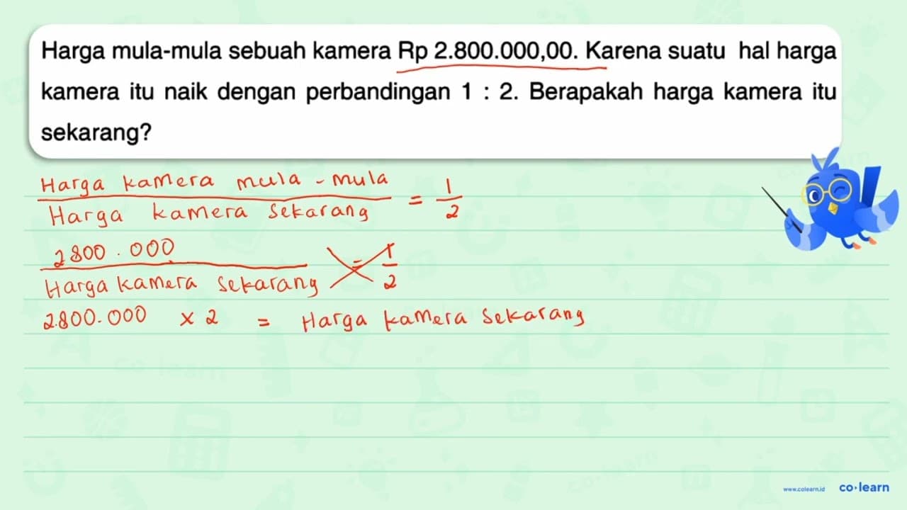 Harga mula-mula sebuah kamera Rp 2.800.000,00. Karena suatu