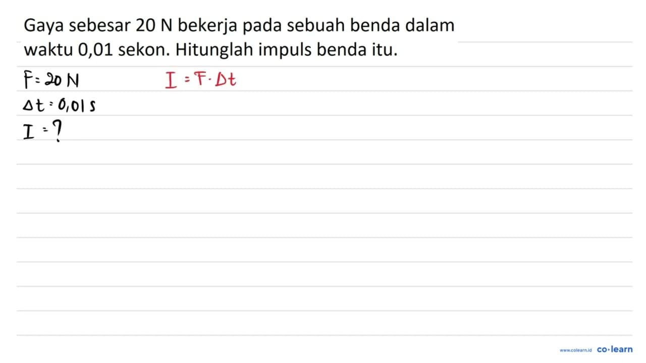 Gaya sebesar 20 ~N bekerja pada sebuah benda dalam waktu