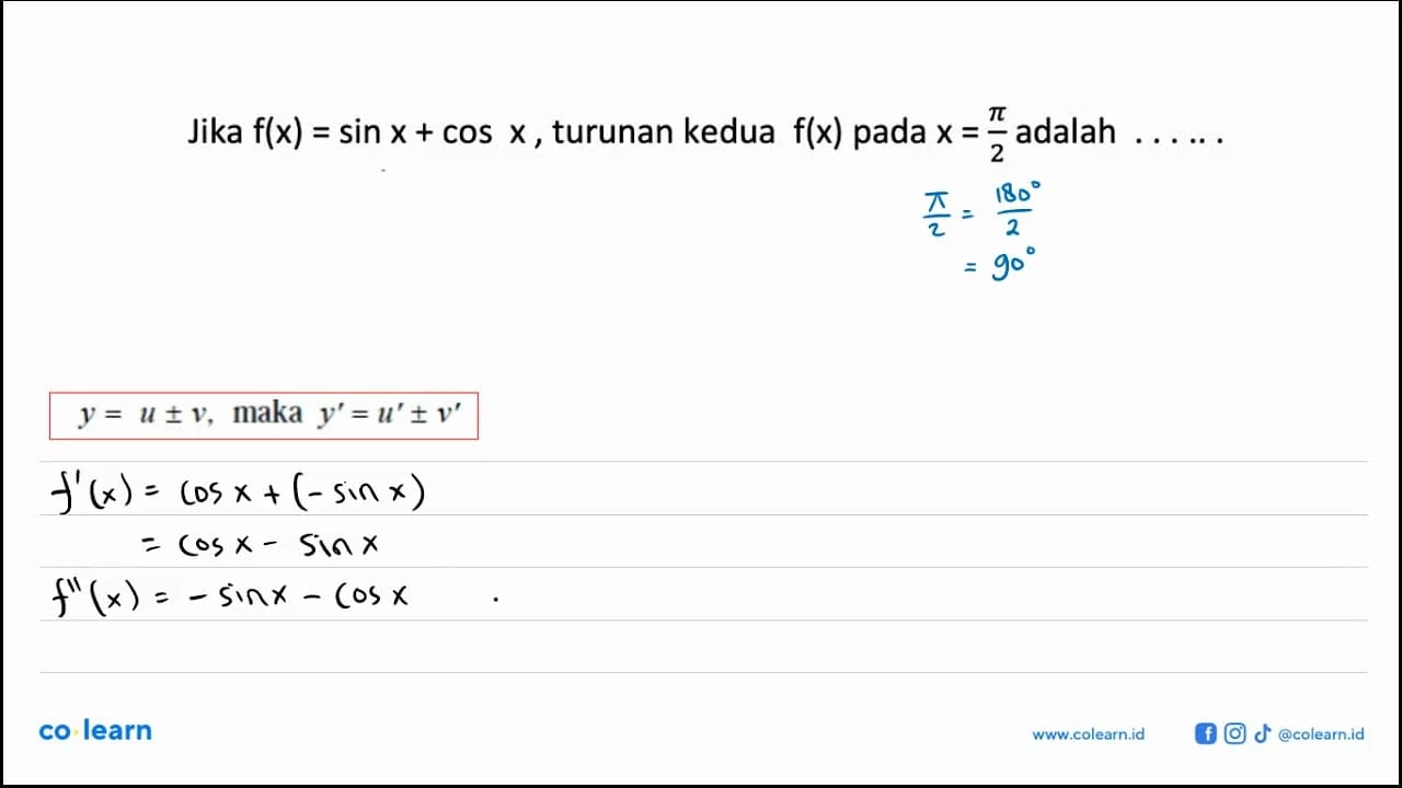 Jika f(x)=sin x+cos x, turunan kedua f(x) pada x=pi/2