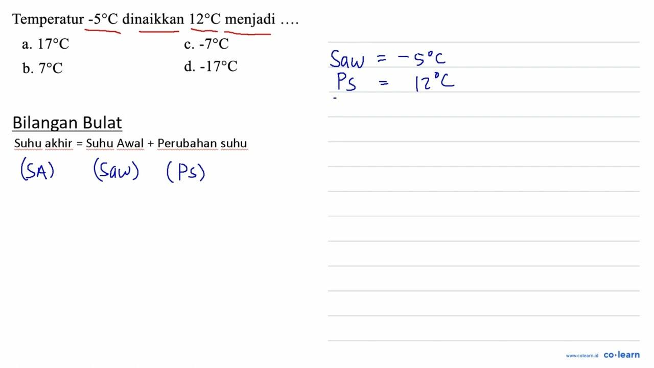 Temperatur -5 C dinaikkan 12 C menjadi ....