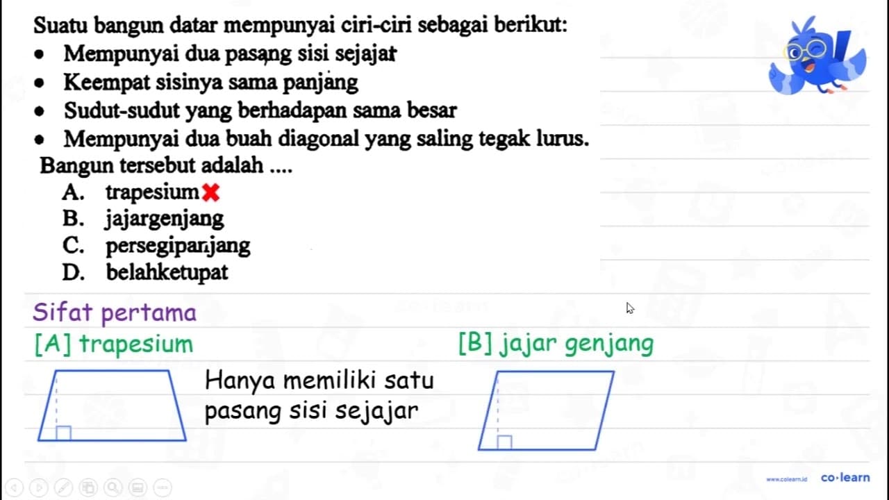 Suatu bangun datar mempunyai ciri-ciri sebagai berikut: -