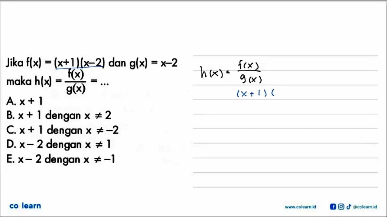 Jika f(x)=(x+1)(x-2) dan g(x)=x-2 maka h(x)=f(x)/g(x)=...