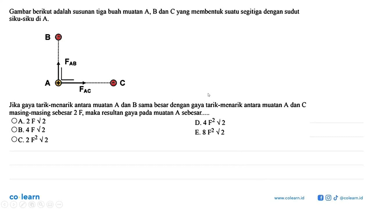 Gambar berikut adalah susunan tiga buah muatan A, B dan C