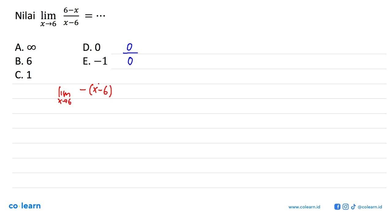 Nilai lim x->6 (6-x)/(x-6)=...