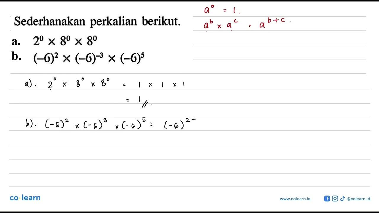 Sederhanakan perkalian berikut. a. 2^0 x 8^0 x 8^0 b.