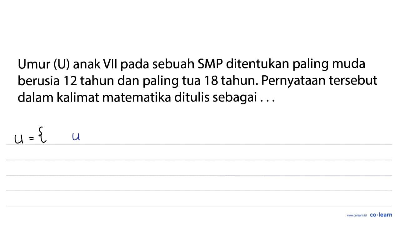 Umur (U) anak VII pada sebuah SMP ditentukan paling muda