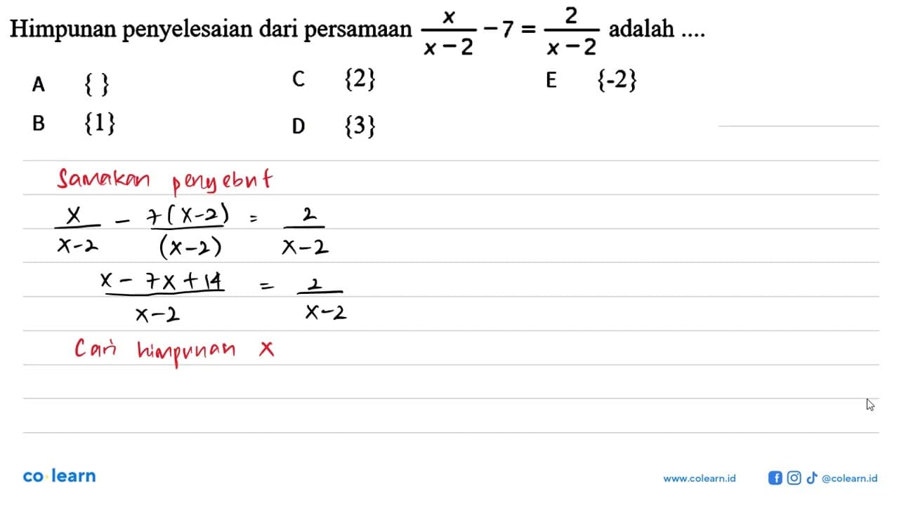 Himpunan penyelesaian dari persamaan x/(x-2) -7 = adalah