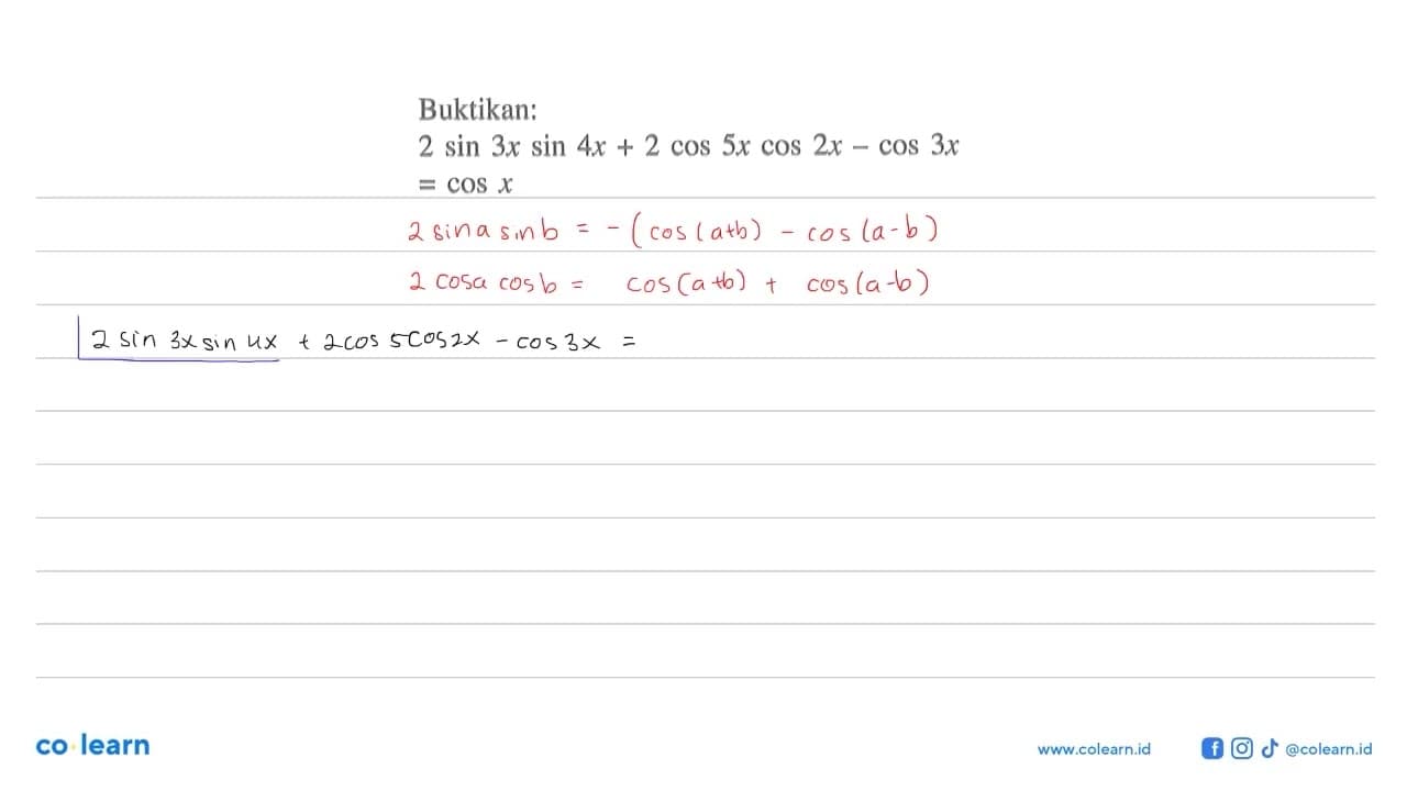 Buktikan: 2 sin 3x sin 4x + 2 cos 5x cos 2x -cos 3x=cos x