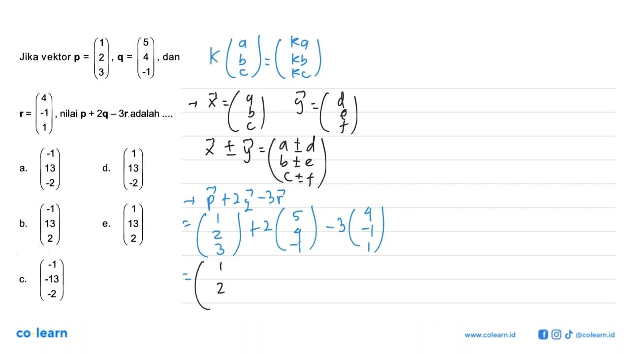 Jika vektor p=( 1 2 3 ), q=( 5 4 -1 ), dan r=( 4 -1 1 ),